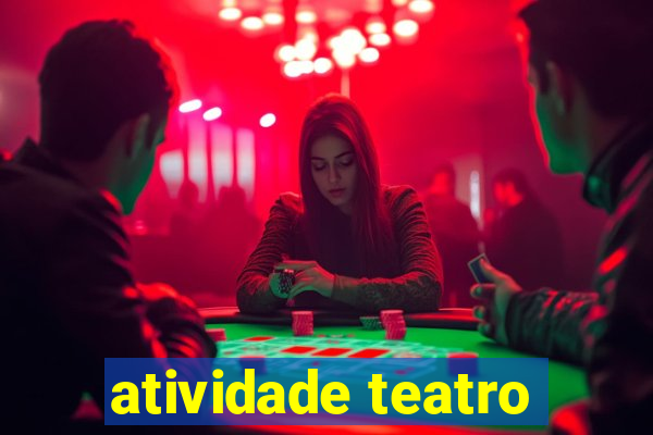 atividade teatro